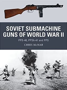 "Soviet Submachine Guns of World War II: PPD-40, PPSh-41 and PPS", Chris McNab (Author), Steve Noon (Illustrations), English edition